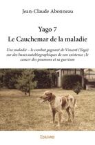 Couverture du livre « Yago 7 - le cauchemar de la maladie - une maladie le combat gagnant de vincent (yago) sur des base » de Jean-Claude Abonneau aux éditions Edilivre