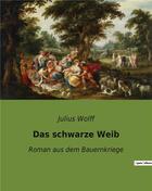 Couverture du livre « Das schwarze weib - roman aus dem bauernkriege » de Wolff Julius aux éditions Culturea