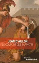 Couverture du livre « Le complot des sarmates ; la tarasque » de Jean D' Aillon aux éditions Editions Du Masque