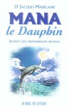 Couverture du livre « Mana Le Dauphin ; Secrets Des Profondeurs Reveles » de Jacques Madelaine aux éditions Un Monde Different