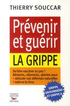 Couverture du livre « Prévenir et guérir la grippe » de Souccar Thierry aux éditions Thierry Souccar