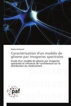 Couverture du livre « Caracterisation d'un modele de gliome par imageries spectrales » de Nadia Amharref aux éditions Presses Academiques Francophones