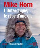Couverture du livre « L'antarctique, le reve d'une vie » de Mike Horn aux éditions Lizzie