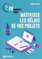 Couverture du livre « 60 minutes pour maîtriser les délais de vos projets » de Delphine Falcoz aux éditions Gereso