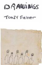 Couverture du livre « Tony Feher : drawings » de Tony Feher aux éditions Gregory Miller