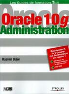 Couverture du livre « Oracle 10g - administration » de Razvan Bizoi aux éditions Eyrolles