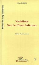Couverture du livre « Variations sur le chant interieur » de Marc Baron aux éditions Editions L'harmattan