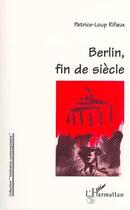 Couverture du livre « Berlin, fin de siècle » de Patrice-Loup Rifaux aux éditions Editions L'harmattan