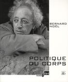 Couverture du livre « Bernard Noël ; politique du corps » de  aux éditions Cercle D'art
