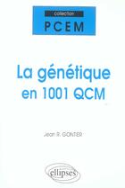 Couverture du livre « La genetique en 1001 qcm » de Jean Gontier aux éditions Ellipses