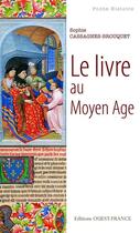 Couverture du livre « Le livre au Moyen Age » de Cassagnes-Brouquet S aux éditions Editions Ouest-france