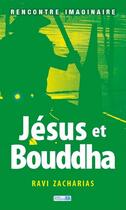 Couverture du livre « Jésus et Bouddha ; rencontre imaginaire » de Zacharias Ravi aux éditions Ourania