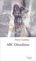 Couverture du livre « Abc demolition » de Ouellette Michel aux éditions Editions Prise De Parole