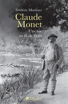 Couverture du livre « Claude Monet ; une vie au fil de l'eau » de Frederic Martinez aux éditions Tallandier
