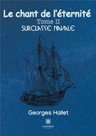 Couverture du livre « Le chant de l'éternité Tome 2 : surclasse navale » de Georges Hallet aux éditions Le Lys Bleu