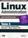 Couverture du livre « Linux administration t.4 ; les services applicatifs internet : web, email, FTP » de Jean Bouchaudy aux éditions Eyrolles