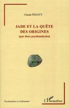 Couverture du livre « Jade et la quête des origines (par deux psychanalystes) » de Claude Pigott aux éditions L'harmattan