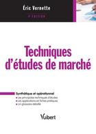 Couverture du livre « Techniques d'étude de marché ; synthétique et opérationnel (4e édition) » de Eric Vernette aux éditions Vuibert