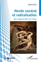 Couverture du livre « Monde carcéral et radicalisation : des subjectivités de chaos » de Riss Sabine aux éditions L'harmattan