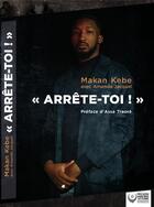 Couverture du livre « Arrête-toi ! » de Makan Kebe et Amanda Jacquel aux éditions Premiers Matins De Novembre