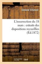 Couverture du livre « L'insurrection du 18 mars : extraits des dispositions recueillies (ed.1872) » de Villetard Edmond aux éditions Hachette Bnf