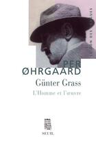 Couverture du livre « Günter Grass ; l'homme et l'oeuvre » de Per Ohrgaard aux éditions Seuil