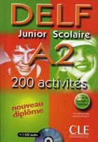 Couverture du livre « Delf junior scolaire a2 200 activites + 1 cd audio 200 activites nouveau diplome » de Jouhanne/Boussat aux éditions Cle International