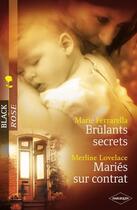 Couverture du livre « Brûlants secrets ; mariés sur contrat » de Merline Lovelace et Marie Ferrarella aux éditions Harlequin