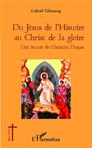 Couverture du livre « Du Jésus de l'histoire au Christ de la gloire » de Gabriel Tchonang aux éditions L'harmattan