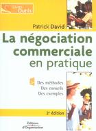 Couverture du livre « La Negociation Commerciale En Pratique ; Des Methodes, Des Conseils, Des Exemples » de Patrick David aux éditions Organisation