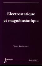 Couverture du livre « Électrostatique et magnétostatique » de Tamer Becherrawy aux éditions Hermes Science Publications