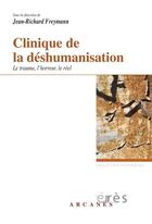 Couverture du livre « Clinique de la déshumanisation ; le trauma, l'horreur, le réel » de Jean-Richard Freymann aux éditions Eres
