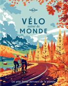 Couverture du livre « Vélo autour du monde (2e édition) » de Collectif Lonely Planet aux éditions Lonely Planet France