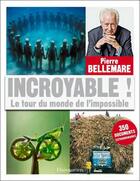 Couverture du livre « Incroyable ! le tour du monde de l'impossible » de Pierre Bellemare aux éditions Flammarion