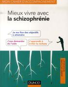 Couverture du livre « Mieux vivre avec la schizophrénie ; avec les thérapies comportementales et cognitives » de Anne-Victoire Rousselet aux éditions Dunod