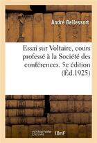 Couverture du livre « Essai sur Voltaire, cours professé à la Société des conférences. 5e édition » de Voltaire et André Bellessort aux éditions Hachette Bnf