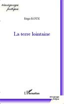 Couverture du livre « La terre lointoine » de Regis Roux aux éditions Editions L'harmattan