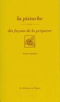Couverture du livre « La pistache, dix façons de la préparer » de Sonia Ezgulian aux éditions Epure