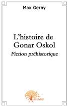 Couverture du livre « L'histoire de Gonar Oskol » de Max Gerny aux éditions Edilivre