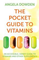 Couverture du livre « The Pocket Guide to Vitamins » de Angela Dowden aux éditions Pan Macmillan