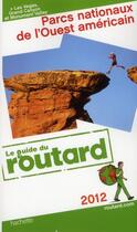 Couverture du livre « Guide Du Routard ; Parcs Nationaux De L'Ouest Américain (Edition 2012) » de  aux éditions Hachette Tourisme