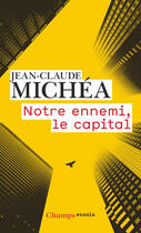 Couverture du livre « Notre ennemi, le capital » de Jean-Claude Michea aux éditions Flammarion