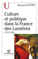 Couverture du livre « Culture et politique dans la France des Lumières, 1715-1792 » de Monique Cottret aux éditions Armand Colin