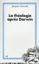 Couverture du livre « La Théologie après Darwin » de Jacques Arnould aux éditions Cerf