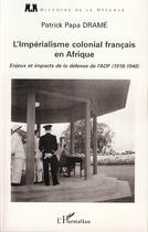Couverture du livre « L'impérialisme colonial français en Afrique ; enjeux et impacts de la défense de l'AOF (1918-1940) » de Patrick Papa Drame aux éditions L'harmattan