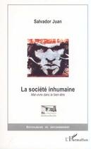 Couverture du livre « LA SOCIÉTÉ INHUMAINE : Mal-vivre dans le bien-être » de Salvador Juan aux éditions Editions L'harmattan