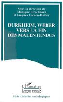 Couverture du livre « Durkheim, Weber ; vers la fin des malentendus » de Jacques Coenen-Huther et Monique Hirschhorn aux éditions Editions L'harmattan