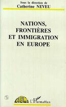 Couverture du livre « Nations, frontières et immigration en Europe » de Catherine Neveu aux éditions L'harmattan