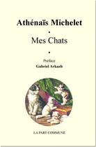 Couverture du livre « Mes chats » de Athenais Michelet aux éditions La Part Commune
