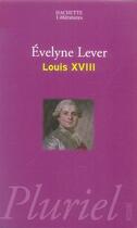 Couverture du livre « Louis XVIII » de Evelyne Lever aux éditions Pluriel